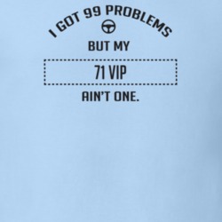 I Got 99 Problems But My 1971 Vip Ain't One Funny T Shirt