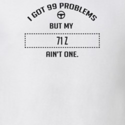 I Got 99 Problems But My 1971 Z Ain't One Funny T Shirt