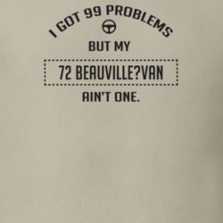 I Got 99 Problems But My 1972 Beauville?Van Ain't One Funny T Shirt
