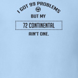 I Got 99 Problems But My 1972 Continental Ain't One Funny T Shirt