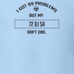 I Got 99 Problems But My 1972 Dj 5A Ain't One Funny T Shirt