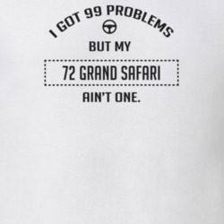 I Got 99 Problems But My 1972 Grand Safari Ain't One Funny T Shirt