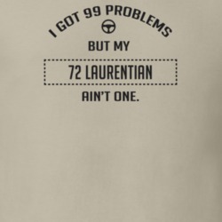 I Got 99 Problems But My 1972 Laurentian Ain't One Funny T Shirt