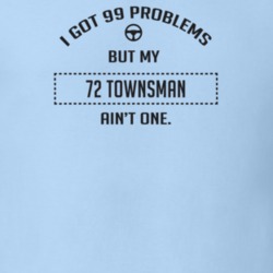 I Got 99 Problems But My 1972 Townsman Ain't One Funny T Shirt