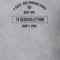 I Got 99 Problems But My 1974 Beauville?Van Ain't One Funny T Shirt
