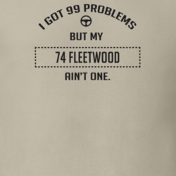 I Got 99 Problems But My 1974 Fleetwood Ain't One Funny T Shirt