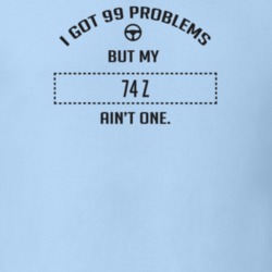 I Got 99 Problems But My 1974 Z Ain't One Funny T Shirt