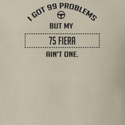 I Got 99 Problems But My 1975 Fiera Ain't One Funny T Shirt