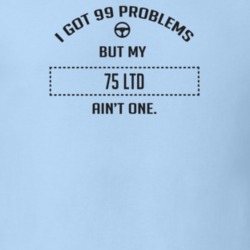 I Got 99 Problems But My 1975 Ltd Ain't One Funny T Shirt
