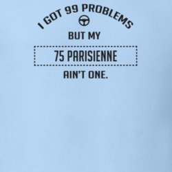 I Got 99 Problems But My 1975 Parisienne Ain't One Funny T Shirt