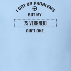 I Got 99 Problems But My 1975 Veraneio Ain't One Funny T Shirt