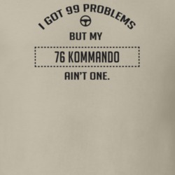 I Got 99 Problems But My 1976 Kommando Ain't One Funny T Shirt