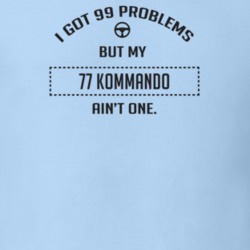 I Got 99 Problems But My 1977 Kommando Ain't One Funny T Shirt
