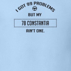 I Got 99 Problems But My 1978 Constantia Ain't One Funny T Shirt