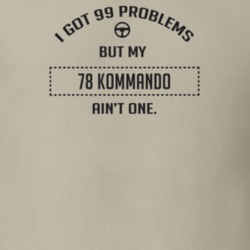 I Got 99 Problems But My 1978 Kommando Ain't One Funny T Shirt