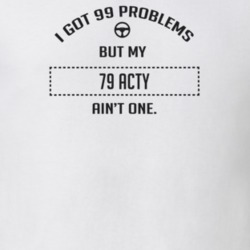I Got 99 Problems But My 1979 Acty Ain't One Funny T Shirt