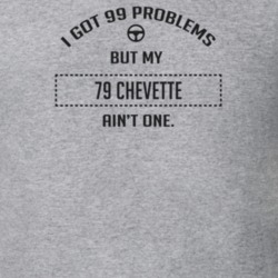 I Got 99 Problems But My 1979 Chevette Ain't One Funny T Shirt