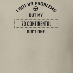I Got 99 Problems But My 1979 Continental Ain't One Funny T Shirt