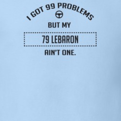 I Got 99 Problems But My 1979 Lebaron Ain't One Funny T Shirt