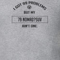 I Got 99 Problems But My 1979 Nomad?Suv Ain't One Funny T Shirt