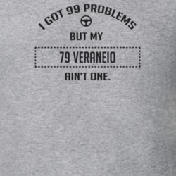 I Got 99 Problems But My 1979 Veraneio Ain't One Funny T Shirt