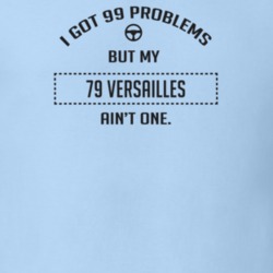 I Got 99 Problems But My 1979 Versailles Ain't One Funny T Shirt
