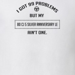 I Got 99 Problems But My 1980 Cj 5 Silver Anniversary Le Ain't One Fun