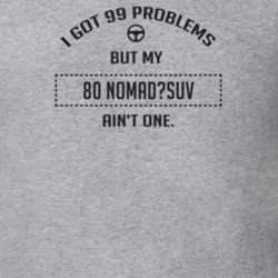 I Got 99 Problems But My 1980 Nomad?Suv Ain't One Funny T Shirt