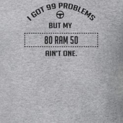 I Got 99 Problems But My 1980 Ram 50 Ain't One Funny T Shirt