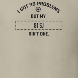 I Got 99 Problems But My 1981 Sj Ain't One Funny T Shirt