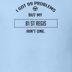 I Got 99 Problems But My 1981 St Regis Ain't One Funny T Shirt