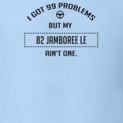 I Got 99 Problems But My 1982 Jamboree Le Ain't One Funny T Shirt