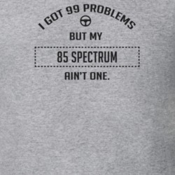 I Got 99 Problems But My 1985 Spectrum Ain't One Funny T Shirt