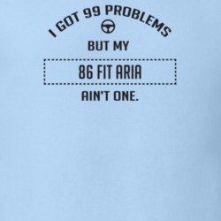 I Got 99 Problems But My 1986 Fit Aria Ain't One Funny T Shirt