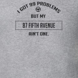 I Got 99 Problems But My 1987 Fifth Avenue Ain't One Funny T Shirt