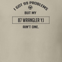 I Got 99 Problems But My 1987 Wrangler Yj Ain't One Funny T Shirt