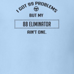 I Got 99 Problems But My 1988 Eliminator Ain't One Funny T Shirt