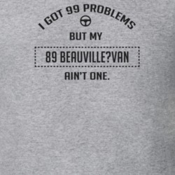 I Got 99 Problems But My 1989 Beauville?Van Ain't One Funny T Shirt