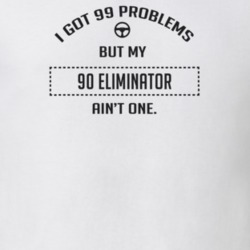 I Got 99 Problems But My 1990 Eliminator Ain't One Funny T Shirt