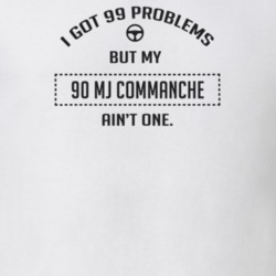 I Got 99 Problems But My 1990 Mj Commanche Ain't One Funny T Shirt