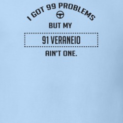 I Got 99 Problems But My 1991 Veraneio Ain't One Funny T Shirt