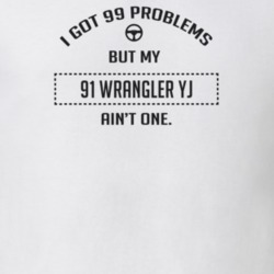 I Got 99 Problems But My 1991 Wrangler Yj Ain't One Funny T Shirt