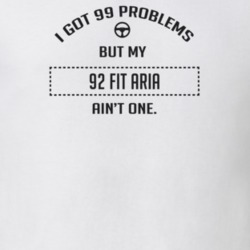 I Got 99 Problems But My 1992 Fit Aria Ain't One Funny T Shirt