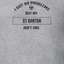 I Got 99 Problems But My 1993 Bantam Ain't One Funny T Shirt