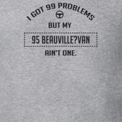 I Got 99 Problems But My 1995 Beauville?Van Ain't One Funny T Shirt