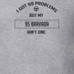 I Got 99 Problems But My 1995 Bravada Ain't One Funny T Shirt