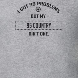 I Got 99 Problems But My 1995 Country Ain't One Funny T Shirt