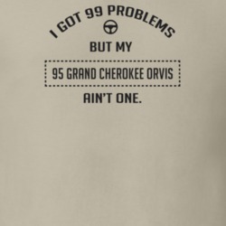 I Got 99 Problems But My 1995 Grand Cherokee Orvis Ain't One Funny T S