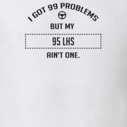 I Got 99 Problems But My 1995 Lhs Ain't One Funny T Shirt