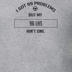 I Got 99 Problems But My 1996 Lhs Ain't One Funny T Shirt